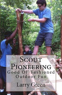 Larry Green - Scout Pioneering: Good Ol' Fashioned Outdoor Fun, Häftad