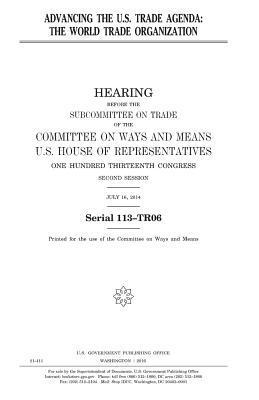 United States House of Representatives, Committee On Ways and Means - Advancing the U.S. trade agenda: the World Trade Organization, Häftad. Tillgänglighet: Lägg i varukorg