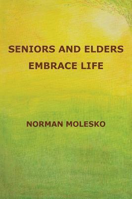 Norman Molesko - Seniors And Elders Embrace Life, Häftad. Tillgänglighet: Lägg i varukorg