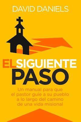 David Daniels - El Siguiente Paso: A Pastor's Handbook for Leading Their People Along the Pathway to Missional Living, Häftad