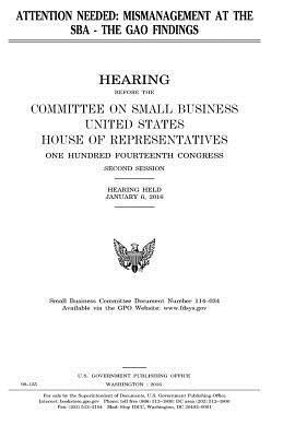 United States House of Representatives, Committee on Small Business - Attention needed: mismanagement at the SBA, the GAO findings, Häftad. Tillgänglighet: Lägg i varukorg