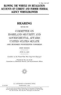 United States House of Senate, Committee on Homeland Secu Governmental - Blowing the whistle on retaliation: accounts of current and former federal agency whistleblowers, Häftad. Tillgänglighet: Lägg i varukorg
