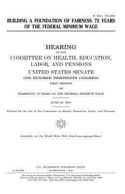 United States House of Senate, Committee on Health - Building a foundation of fairness: 75 years of the federal minimum wage, Häftad. Tillgänglighet: Lägg i varukorg