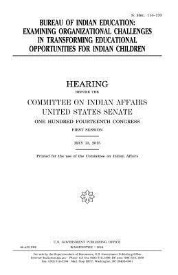 United States House of Senate, Committee On Indian Affairs 1993 - Bureau of Indian Education: examining organizational challenges in transforming educational opportunities for Indian children, Häftad. Tillgänglighet: Lägg i varukorg