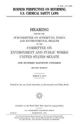 United States House of Senate, Committee on Environment and Publ Works - Business perspectives on reforming U.S. chemical safety laws, Häftad. Tillgänglighet: Lägg i varukorg