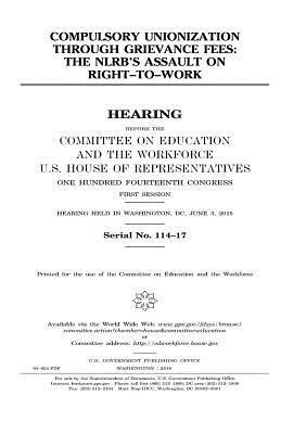 United States House of Representatives, Committee on Education and Th Workforce - Compulsory unionization through grievance fees: the NLRB's assault on right-to-work, Häftad. Tillgänglighet: Lägg i varukorg