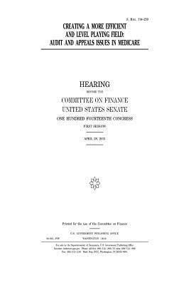 United States House of Senate, Committee on Finance - Creating a more efficient and level playing field: audit and appeals issues in Medicare, Häftad. Tillgänglighet: Lägg i varukorg