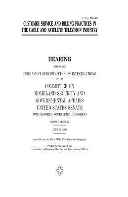 United States House of Senate, Committee on Homeland Secu Governmental - Customer service and billing practices in the cable and satellite television industry, Häftad. Tillgänglighet: Lägg i varukorg