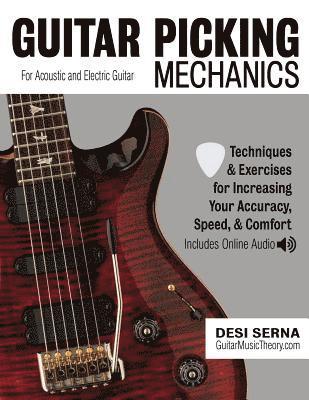 Desi Serna - Guitar Picking Mechanics: Techniques & Exercises for Increasing Your Accuracy, Speed, & Comfort (Book + Online Audio), Häftad. Tillgänglighet: Lägg i varukorg