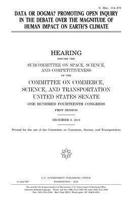 United States House of Senate, Committee On Commerce - Data or dogma?: promoting open inquiry in the debate over the magnitude of human impact on Earth's climate, Häftad. Tillgänglighet: Lägg i varukorg