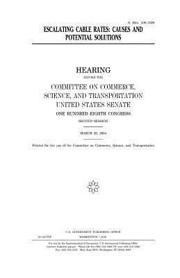 United States House of Senate, Committee On Commerce - Escalating cable rates: causes and potential solutions, Häftad. Tillgänglighet: Lägg i varukorg