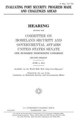 United States House of Senate, Committee on Homeland Secu Governmental - Evaluating port security: progress made and challenges ahead, Häftad. Tillgänglighet: Lägg i varukorg