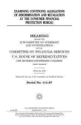 United States House of Representatives, Committee on Financial Services - Examining continuing allegations of discrimination and retaliation at the Consumer Financial Protection Bureau, Häftad. Tillgänglighet: Lägg i varukorg