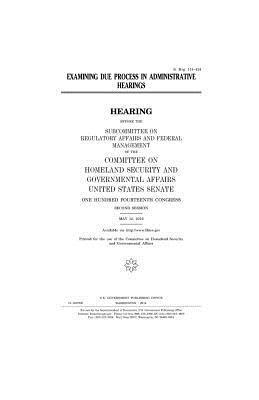 United States House of Senate, Committee on Homeland Secu Governmental - Examining due process in administrative hearings, Häftad. Tillgänglighet: Lägg i varukorg