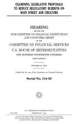United States House of Representatives, Committee on Financial Services - Examining legislative proposals to reduce regulatory burdens on Main Street job creators, Häftad. Tillgänglighet: Lägg i varukorg