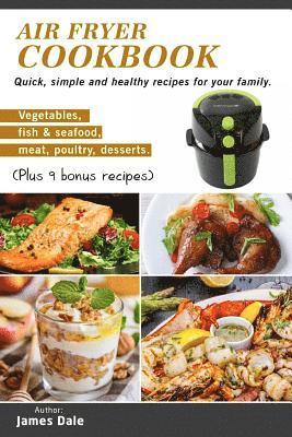 James Dale - Air Fryer Cookbook: Quick, simple and healthy recipes for your family (Vegetables, fish & seafood, meat, poultry, desserts) (Plus 9 bonus recipes), Häftad. Tillgänglighet: Lägg i varukorg