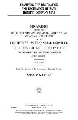United States House of Representatives, Committee on Financial Services - Examining the designation and regulation of bank holding company SIFIs, Häftad. Tillgänglighet: Lägg i varukorg
