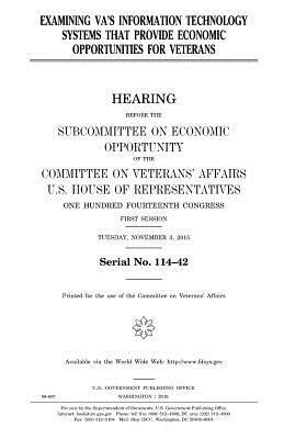 United States House of Representatives, Committee On Veterans Affairs - Examining VA's information technology systems that provide economic opportunities for veterans, Häftad. Tillgänglighet: Lägg i varukorg