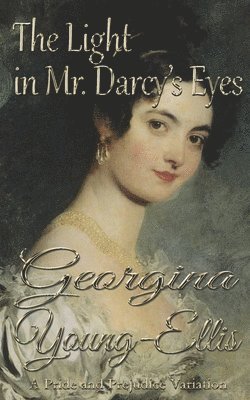 Georgina Young-Ellis - The Light in Mr. Darcy's Eyes: A Pride and Prejudice Variation, Häftad. Tillgänglighet: Lägg i varukorg