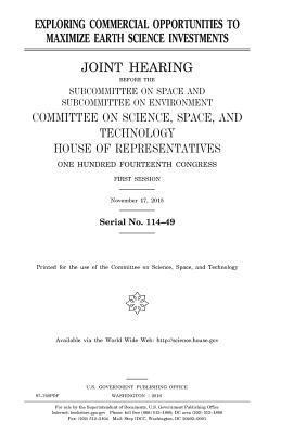 United States House of Representatives, Committee On Science - Exploring commercial opportunities to maximize earth science investments, Häftad. Tillgänglighet: Lägg i varukorg