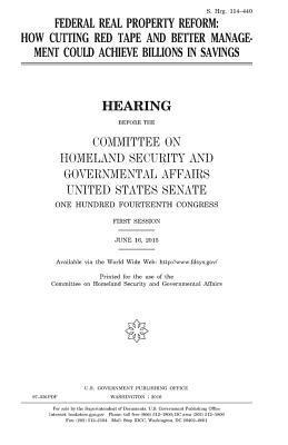 United States House of Senate, Committee on Homeland Secu Governmental - Federal real property reform: how cutting red tape and better management could achieve billions in savings, Häftad. Tillgänglighet: Lägg i varukorg