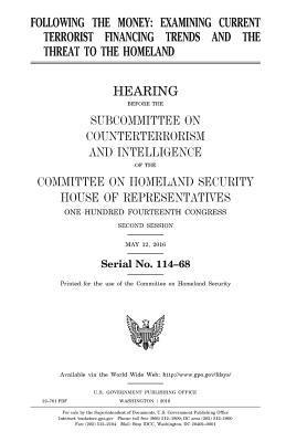 United States House of Representatives, Committee on Homeland Security - Following the money: examining current terrorist financing trends and the threat to the homeland, Häftad. Tillgänglighet: Lägg i varukorg