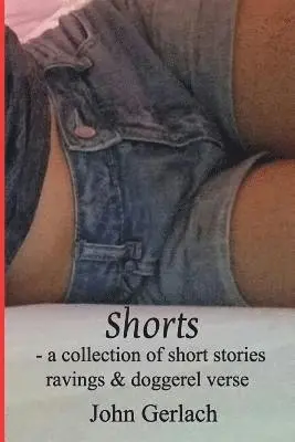 John Gerlach - Shorts: A Collection of Short Stories, Ravings & Doggerel Verse, Häftad. Tillgänglighet: Lägg i varukorg