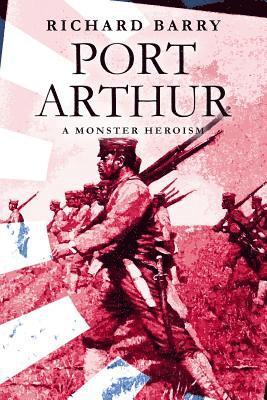 Richard Barry - Port Arthur: A Monster Heroism, Häftad. Tillgänglighet: Lägg i varukorg
