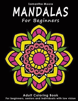Samantha Moore - Mandalas for Beginners: An Adult Coloring Book for Beginners, Seniors and People with low vision, for Stress Relieving and Relaxing pastime, Häftad. Tillgänglighet: Lägg i varukorg