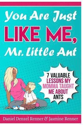 Daniel Denzel Renner, Jasmine Renner - You Are Just Like Me Mr. Little Ant: 7 Valuable Lessons my Momma Taught Me About Ants, Häftad. Tillgänglighet: Lägg i varukorg