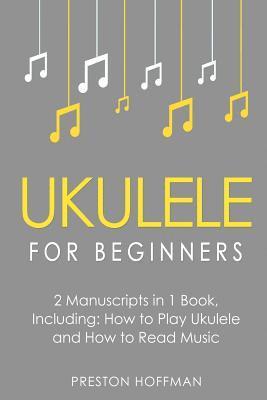 Preston Hoffman - Ukulele for Beginners: Bundle - The Only 2 Books You Need to Learn to Play Ukulele and Reading Ukulele Sheet Music Today, Häftad. Tillgänglighet: Lägg i varukorg