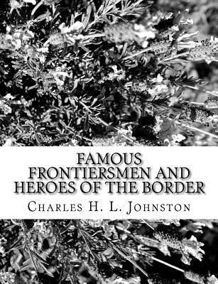 Charles H. L. Johnston - Famous Frontiersmen and Heroes of the Border, Häftad. Tillgänglighet: Lägg i varukorg