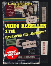VIDEO REBELLEN 2 - Der absolute VIDEO-WAHNSINN ! (Deluxe Version in Farbe): Die ultimativ-besten und schrgsten deutschen Underground-Filmperlen