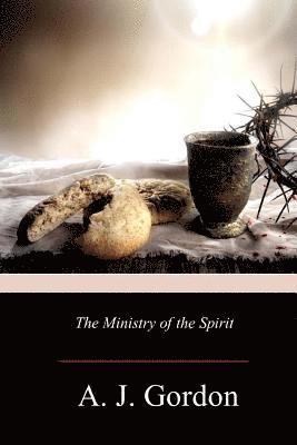 A. J. Gordon - The Ministry of the Spirit, Häftad. Tillgänglighet: Lägg i varukorg