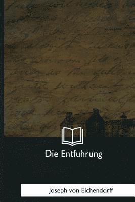 Joseph Von Eichendorff - Die Entfuhrung, Häftad