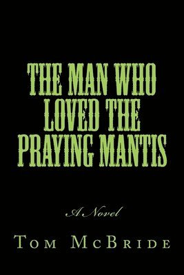 Tom McBride - The Man Who Loved The Praying Mantis, Häftad. Tillgänglighet: Lägg i varukorg