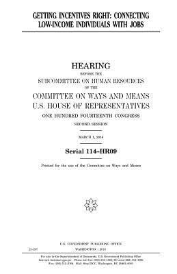 United States House of Representatives, Committee On Ways and Means - Getting incentives right: connecting low-income individuals with jobs, Häftad. Tillgänglighet: Lägg i varukorg
