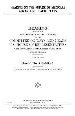 United States House of Representatives, Committee On Ways and Means - Hearing on the future of Medicare Advantage health plans, Häftad. Tillgänglighet: Lägg i varukorg