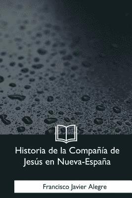 Francisco Javier Alegre - Historia de la Compania de Jesus en Nueva-Espana, Häftad. Tillgänglighet: Lägg i varukorg