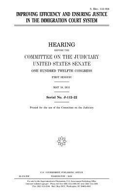United States House of Senate, Committee on the Judiciary - Improving efficiency and ensuring justice in the immigration court system, Häftad. Tillgänglighet: Lägg i varukorg