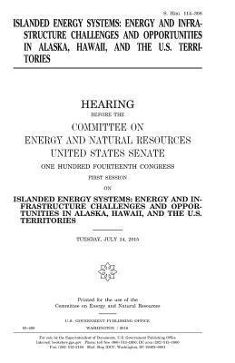United States House of Senate, Committee on Energy and Natur Resources - Islanded energy systems: energy and infrastructure challenges and opportunities in Alaska, Hawaii, and the U.S. territories, Häftad. Tillgänglighet: Lägg i varukorg
