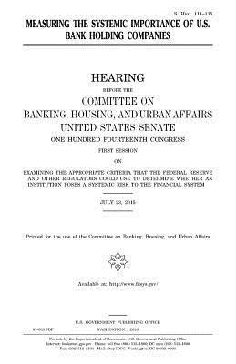 United States House of Senate, Committee on Banking - Measuring the systemic importance of U.S. bank holding companies, Häftad. Tillgänglighet: Lägg i varukorg