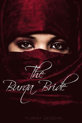Murray Grossan - The Burqa Bride(c): Wearing the Burqa Brought Sally Smith Romance, Häftad