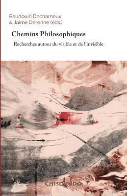 Baudouin Decharneux, Jaime Derenne - Chemins Philosophiques: Recherches autour du visible et de l'invisible, Häftad