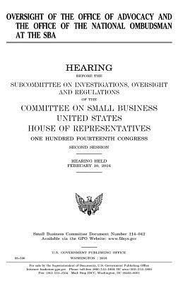 United States House of Representatives, Committee on Small Business - Oversight of the Office of Advocacy and the Office of the National Ombudsman at the SBA, Häftad. Tillgänglighet: Lägg i varukorg
