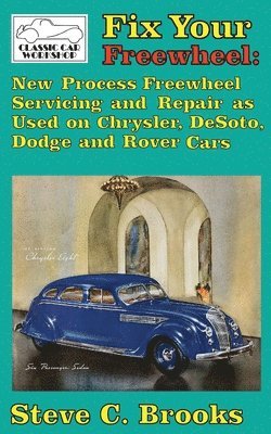 Steve C. Brooks - Fix Your Freewheel: New Process Freewheel Servicing and Repair as Used on Chrysler, De Soto, Dodge and Rover Cars, Häftad. Tillgänglighet: Lägg i varukorg