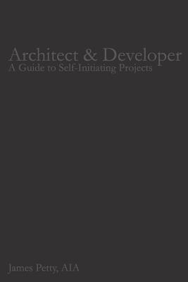 Architect & Developer: A Guide to Self-Initiating Projects av James Petty Aia