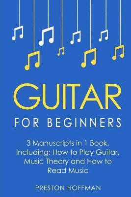 Preston Hoffman - Guitar for Beginners: Bundle - The Only 3 Books You Need to Learn Guitar Lessons for Beginners, Guitar Theory and Guitar Sheet Music Today, Häftad. Tillgänglighet: Lägg i varukorg