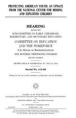 United States House of Representatives, Committee on Education and Th Workforce - Protecting America's youth: an update from the National Center for Missing and Exploited Children, Häftad. Tillgänglighet: Lägg i varukorg
