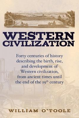 William O'Toole - Western Civilization: Forty centuries of history describing the birth, rise, and development of Western civilization, from ancient times unt, Häftad. Tillgänglighet: Lägg i varukorg